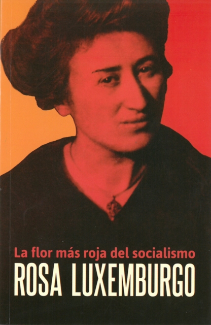 Rosa Luxemburgo : La Flor mas roja del socialismo, Paperback / softback Book