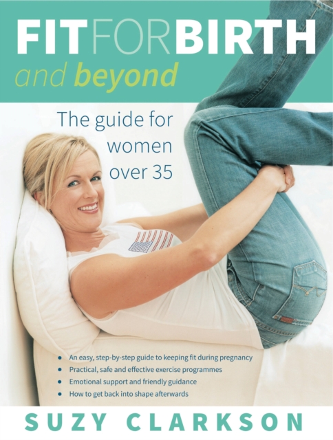 Fit for Birth and Beyond : A Guide for Women Over 35, Paperback / softback Book