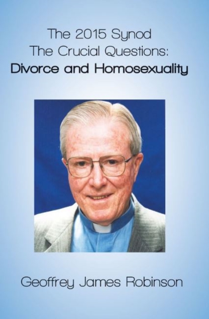 The 2015 Synod. : The Crucial Questions: Divorce and Homosexuality, Paperback / softback Book