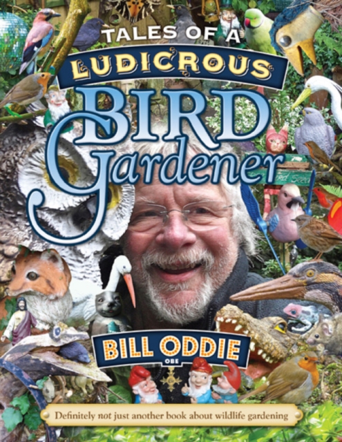 Tales of a Ludicrous Bird Gardener, Hardback Book