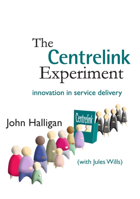 The Centrelink Experiment : Innovation in Service Delivery, Paperback / softback Book