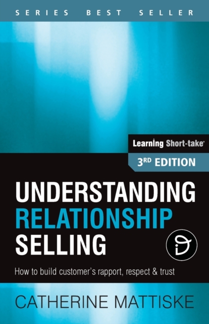 Understanding Relationship Selling : How to build customer's rapport, respect & trust, Paperback / softback Book