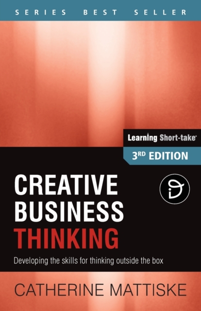 Creative Business Thinking : Developing the skills for thinking outside the box, Paperback / softback Book