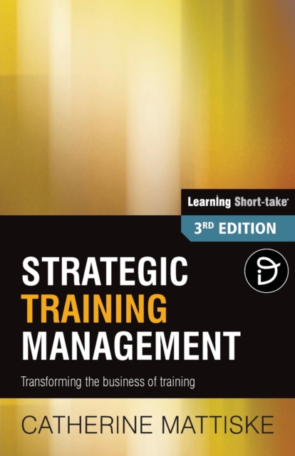 Strategic Training Management : Transforming the Business of Training, Paperback / softback Book