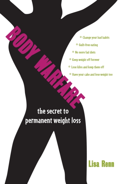 Body Warfare : The Secret to Permanent Weight Loss, Paperback / softback Book