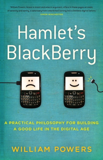 Hamlet's BlackBerry : a practical philosophy for building a good life in the digital age, Paperback / softback Book