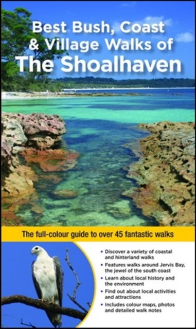 Best Bush, Coast & Village Walks of the Shoalhaven : The Full-Colour Guide to Over 40 Fantastic Walks, Paperback / softback Book
