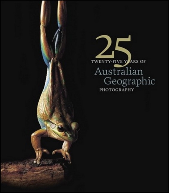 25 Years of Australian Geographic Photography - Special Ed, Hardback Book