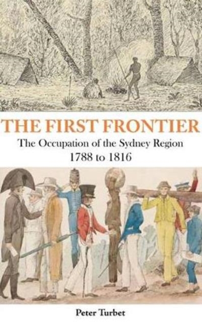 The First Frontier : The Occupation of the Sydney Region 1788-1816, Paperback / softback Book