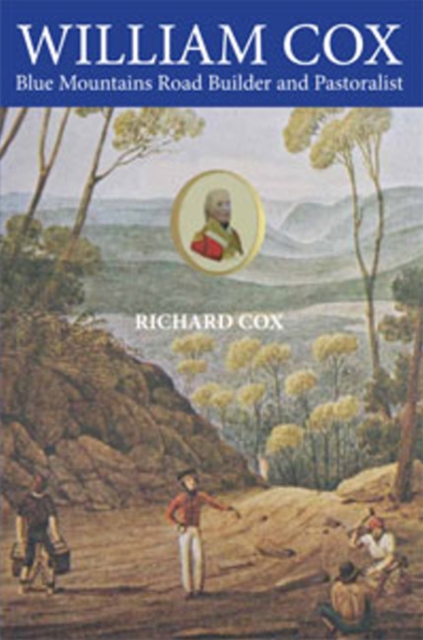 William Cox : Blue Mountains Road Builder and Pastoralist, Paperback / softback Book
