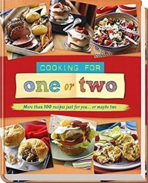 Cooking for One or Two : More than 100 recipes just for you... or maybe two, Hardback Book