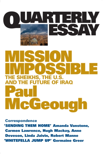 Quarterly Essay 14 Mission Impossible : The Sheikhs, the U.S. and the Future of Iraq, EPUB eBook