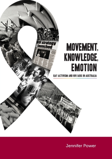 Movement, Knowledge, Emotion : Gay activism and HIV/AIDS in Australia, Paperback / softback Book