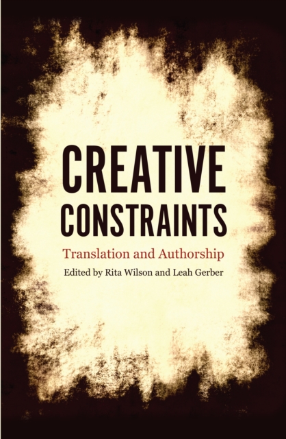 Creative Constraints : Translation and Authorship, Paperback / softback Book