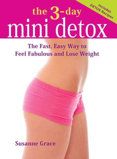 The 3-Day Mini Detox : For fast, easy way to feel fabulous and lose weight, Paperback / softback Book