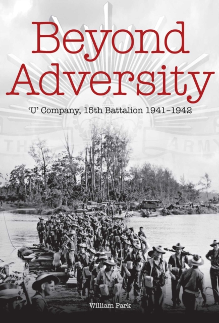 Beyond Adversity : U' Company, 15th Battalion 1941-1942, EPUB eBook