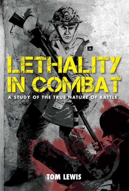 Lethality in Combat : A Study of the True Nature of Battle, EPUB eBook