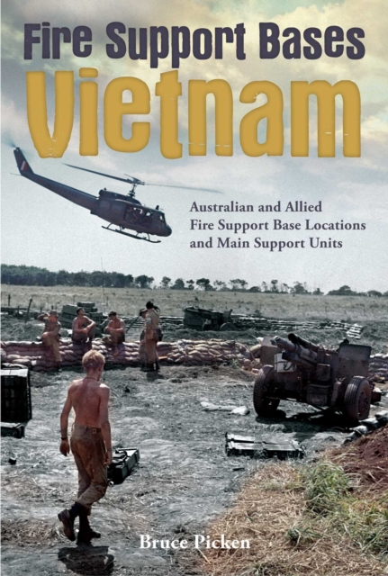 Fire Support Bases Vietnam : Australian and Allied Fire Support Base Locations and Main Support Units, EPUB eBook