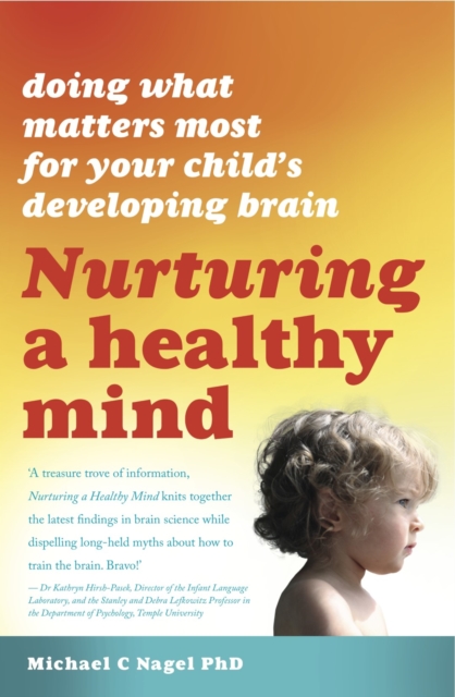 Nurturing a Healthy Mind : Doing What Matters Most For Your Child's Developing Brain, Paperback / softback Book