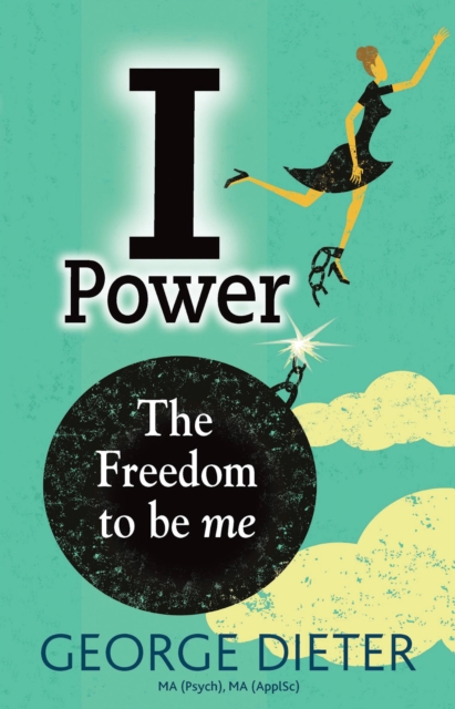 I-Power : The Freedom to Be Me, Paperback / softback Book
