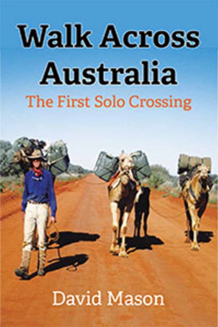 Walk Across Australia : The First Solo Crossing, Paperback / softback Book