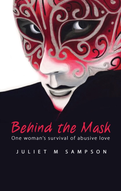 Behind the Mask : One Woman's Survival of Abusive Love, EPUB eBook