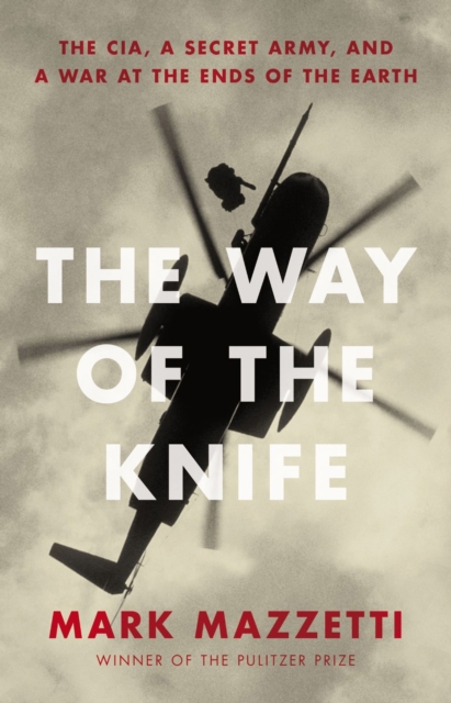 The Way of the Knife : the CIA, a secret army, and a war at the ends of the Earth, EPUB eBook