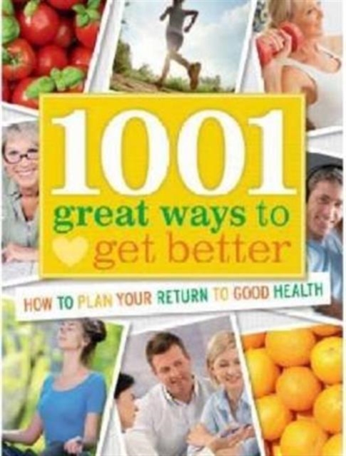 1001 Great Ways to Get Better : How to Plan Your Return to Good Health, Hardback Book