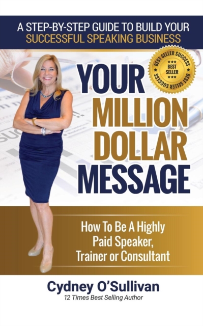 Your Million Dollar Message : How to Be a Highly Paid Speaker, Trainer or Consultant, Paperback / softback Book