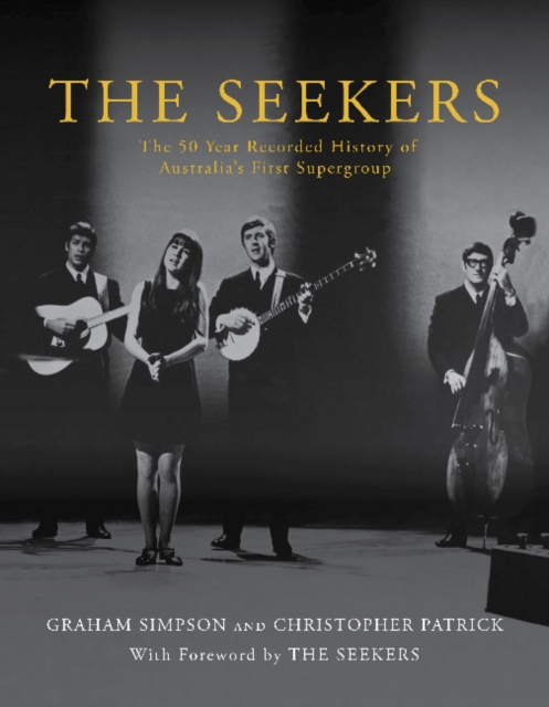 The Seekers : The 50 Year Recorded History of Australia's First Supergroup, Hardback Book