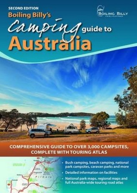 Boiling Billy's Camping Guide to Australia : Comprehensive Guide to Over 3,000 Campsites Complete with Touring Atlas, Spiral bound Book