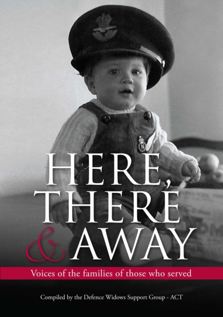 Here, There and Away : Voices of the families of those who served, EPUB eBook