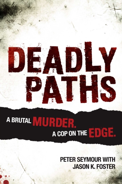 Deadly Paths : A Brutal Murder. A Cop On The Edge, EPUB eBook