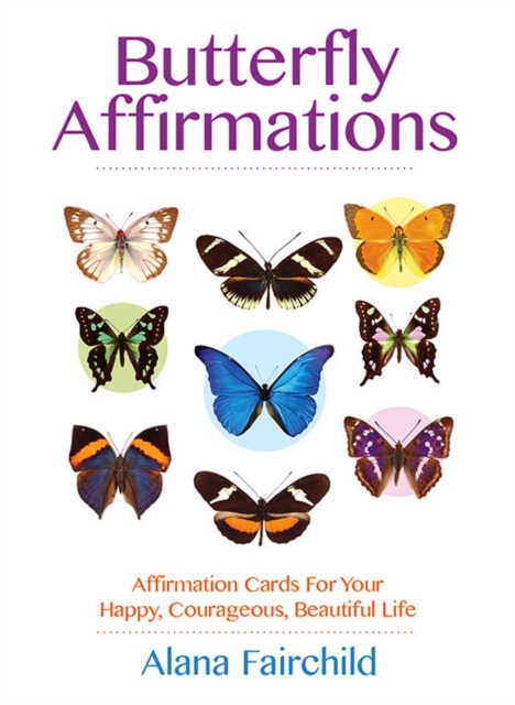 Butterfly Affirmations : Affirmation Cards for Your Happy, Courageous, Beautiful Life, Cards Book
