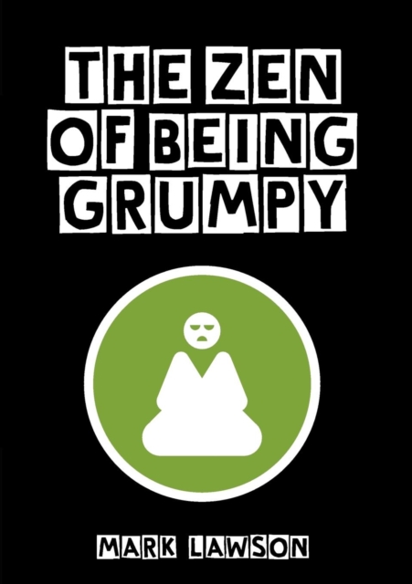 The Zen of Being Grumpy, Paperback / softback Book