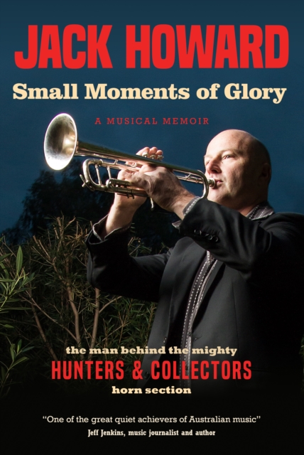 Small Moments of Glory : A Musical Memoir: the man behind the mighty Hunters and Collectors horn section, Paperback / softback Book