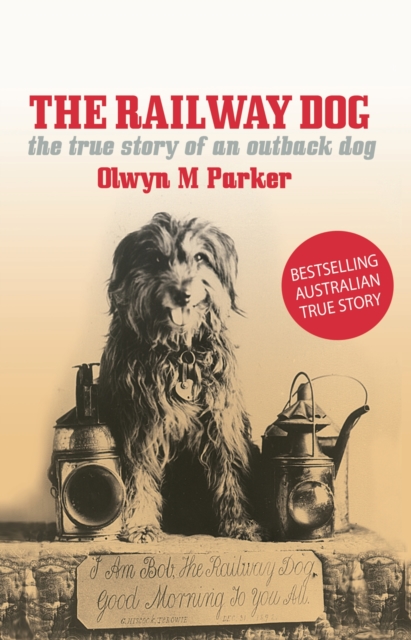 The Railway Dog : The True Story of an Australian Outback Dog, Paperback / softback Book