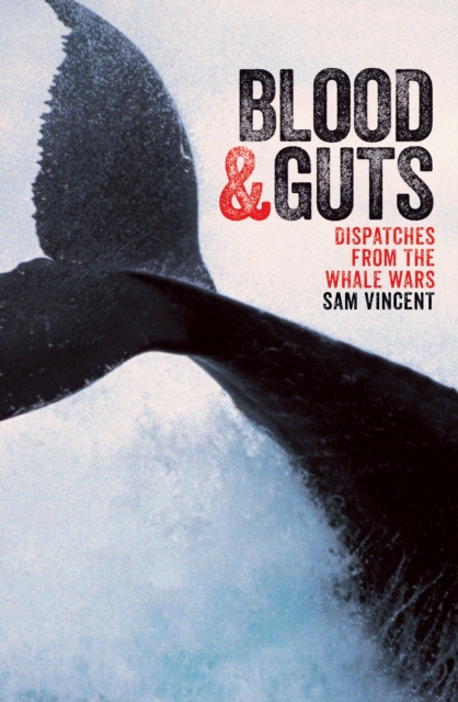 Blood and Guts : Dispatches from the Whale Wars, EPUB eBook