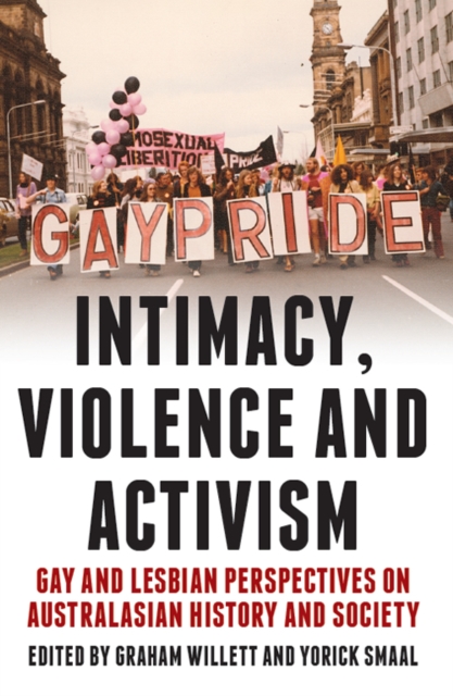 Intimacy, Violence and Activism : Gay and Lesbian Perspectives on Australian History and Society, Paperback / softback Book
