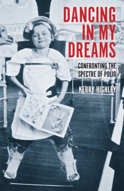 Dancing in my Dreams : Confronting the spectre of polio, Paperback / softback Book