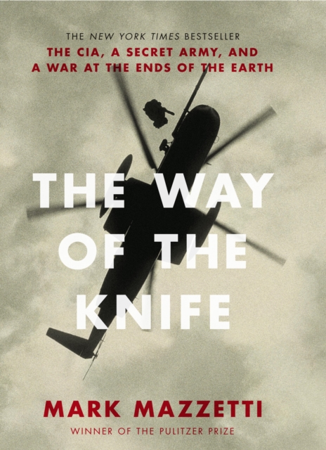 The Way of the Knife : the CIA, a secret army, and a war at the ends of the Earth, Hardback Book