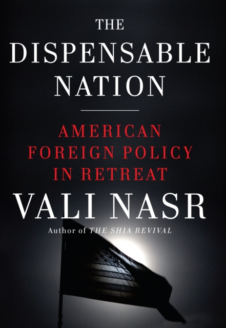The Dispensable Nation : American foreign policy in retreat, Hardback Book