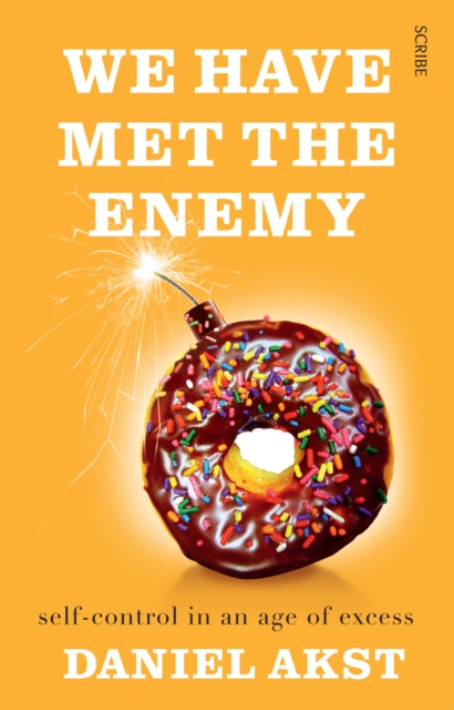 We Have Met the Enemy : self-control in an age of excess, Paperback / softback Book