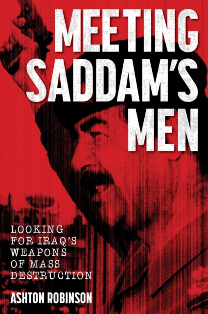 Meeting Saddam's Men : Looking for Iraq's weapons of mass destruction, EPUB eBook