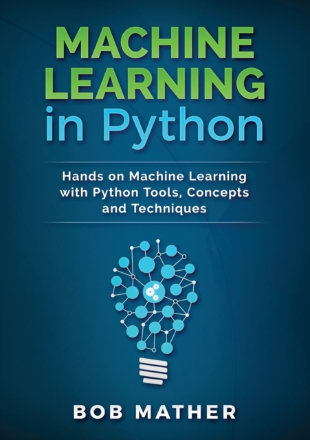 Machine Learning in Python : Hands on Machine Learning with Python Tools, Concepts and Techniques, Electronic book text Book