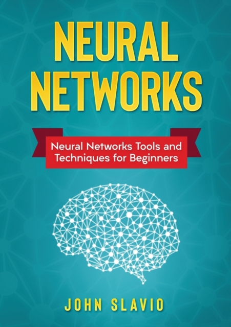 Neural Networks : Neural Networks Tools and Techniques for Beginners, Paperback / softback Book