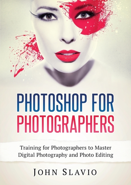 Photoshop for Photographers : Training for Photographers to Master Digital Photography and Photo Editing, Paperback / softback Book