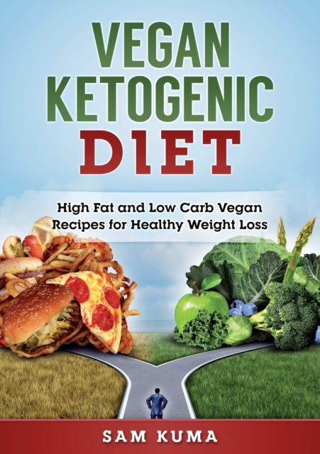 Vegan Ketogenic Diet : High Fat and Low Carb Vegan Recipes for Weight Loss, Paperback / softback Book