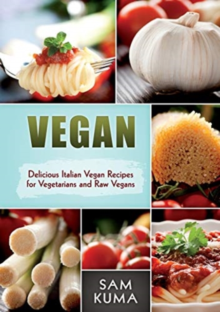 Vegan : Delicious Italian Vegan Recipes for Vegetarians and Raw Vegans, Paperback / softback Book