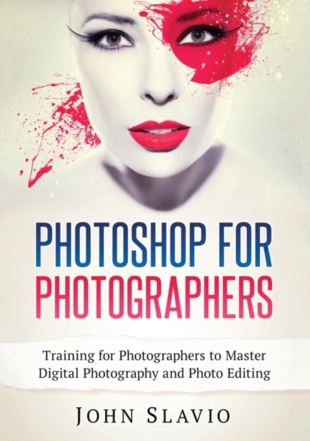 Photoshop for Photographers : Training for Photographers to Master Digital Photography and Photo Editing (Color Version), Paperback / softback Book